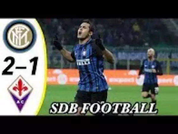 Video: Inter Vs Fiorentina 2-1 All Goals & Highlight 25 09 2018